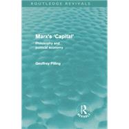 Marx's 'Capital' (Routledge Revivals): Philosophy and Political Economy by Pilling,Geoffrey, 9781138874107
