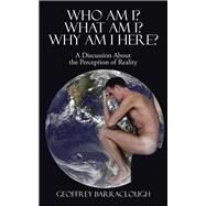Who Am I? What Am I? Why Am I Here? by Barraclough, Geoffrey, 9781482854107