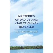 Mysteries of Dao De Jing Tao Te Ching Revealed by Jin, Guo Yong, 9781504314107
