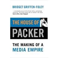 The House of Packer The Making of a Media Empire by Griffen-Foley, Bridget, 9781865084107