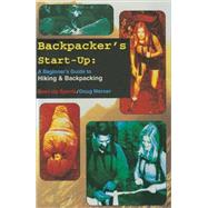 Backpacker's Start-Up A Beginners Guide to Hiking and Backpacking by Werner, Doug, 9781884654107