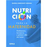 Nutricin para la maternidad  Embarazo, lactancia y primer ao del beb by Careaga, Daniela Merchant, 9786077134107