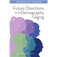 Future Directions for the Demography of Aging by Hayward, Mark D.; Majmundar, Malay K., 9780309474108