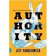 Authority A Novel by VanderMeer, Jeff, 9780374104108