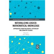 Naturalizing Logico-Mathematical Knowledge: Approaches from Psychology and Cognitive Science by Bangu; Sorin, 9781138244108