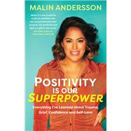 Positivity Is Our Superpower Everything I've Learned about Trauma, Grief, Confidence and Self-Love by Andersson, Malin, 9781401964108