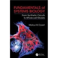 Fundamentals of Systems Biology: From Synthetic Circuits to Whole-cell Models by Covert; Markus W., 9781420084108