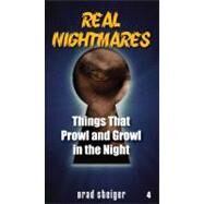 Real Nightmares (Book 4) : Things That Prowl and Growl in the Night by Steiger, Brad, 9781578594108