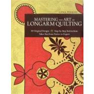 Mastering the Art of Longarm Quilting 40 Original Designs - Step-by-Step Instructions - Takes You from Novice to Expert by Perkes, Gina, 9781607054108