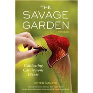 The Savage Garden, Revised Cultivating Carnivorous Plants by D'Amato, Peter, 9781607744108