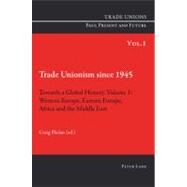 Trade Unionism Since 1945: Towards a Global History : Western Europe, Eastern Europe, Africa and the Middle East by Craig, Phelan, 9783039114108