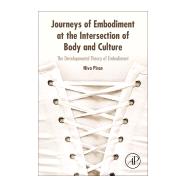 Journeys of Embodiment at the Intersection of Body and Culture by Piran, Niva, 9780128054109