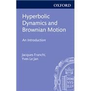 Hyperbolic Dynamics and Brownian Motion An Introduction by Franchi, Jacques; Le Jan, Yves, 9780199654109