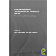 Human Resource Development in the Public Sector: The Case of Health and Social Care by Sambrook; Sally, 9780415394109