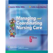 Managing and Coordinating Nursing Care by Ellis, Janice Rider; Hartley, Celia Love, 9780781774109