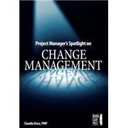 Project Manager's Spotlight On Change Management by Baca, Claudia M., 9780782144109