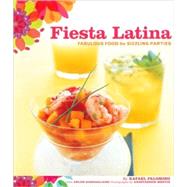 Fiesta Latina Fabulous Food for Sizzling Parties by Palomino, Rafael; Gargagliano, Arlen; Mentis, Anastassios, 9780811844109