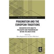 Pragmatism and the European Traditions: Encounters with Analytic Philosophy and Phenomenology before the Great Divide by Baghramian; Maria, 9781138094109