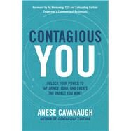 Contagious You: Unlock Your Power to Influence, Lead, and Create the Impact You Want by Cavanaugh, Anese, 9781260454109