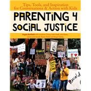 Parenting 4 Social Justice Tips, Tools, and Inspiration for Conversations & Action with Kids by Berkfield, Angela ; Raven, Leila; Parker, Rowan; Healey, Abigail; Coln Bradt, Chrissy; Washington, Brittney; Kessell, Jaimie Lynn, 9781950584109