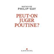 Peut-on juger Poutine ? by Mathilde Philip-Gay, 9782226484109