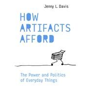 How Artifacts Afford The Power and Politics of Everyday Things by Davis, Jenny L., 9780262044110