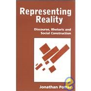 Representing Reality : Discourse, Rhetoric and Social Construction by Jonathan Potter, 9780803984110