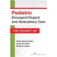 Pediatric Emergent / Urgent and Ambulatory Care by Sanning Shea, Sheila, R.N., 9780826134110