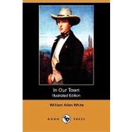 In Our Town by White, William Allen; Gruger, F. R.; Glackens, W., 9781409934110