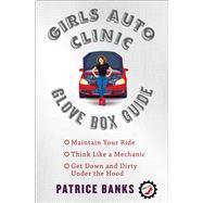 Girls Auto Clinic Glove Box Guide by Banks, Patrice, 9781501144110
