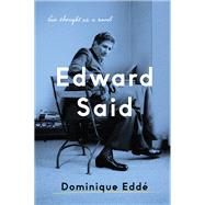 Edward Said His Thought as a Novel by Edde, Dominique; Selous, Trista; Schwartz, Ros, 9781788734110