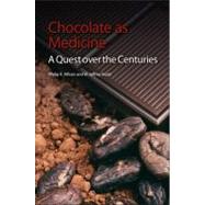 Chocolate As Medicine by Wilson, Philip K., Ph.D.; Hurst, W. Jeffrey, Ph.D., 9781849734110