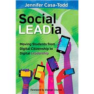 Social LEADia: Moving Students from Digital Citizenship to Digital Leadership by Jennifer Casa-Todd, 9781946444110