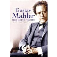 Gustav Mahler by Jens Malte Fischer; Translated by Stewart Spencer, 9780300194111