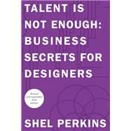 Talent is Not Enough Business Secrets for Designers by Perkins, Shel, 9780321984111