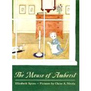 The Mouse of Amherst; A Tale of Young Readers by Elizabeth Spires; Illustrated by Claire A. Nivola, 9780374454111