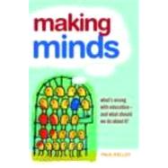 Making Minds: What's Wrong with Education - and What Should We Do about It? by Kelley; Paul, 9780415414111