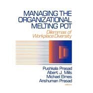 Managing the Organizational Melting Pot : Dilemmas of Workplace Diversity by Dr. Pushkala Prasad, 9780803974111