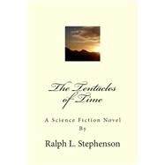 The Tentacles of Time by Stephenson, Ralph L., 9781500214111