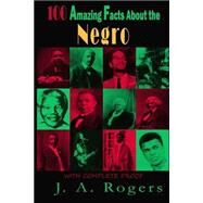 100 Amazing Facts About the Negro by Rogers, Joel Augustus, 9781503354111