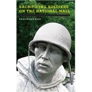Sacrificing Soldiers on the National Mall by Hass, Kristin Ann, 9780520274112