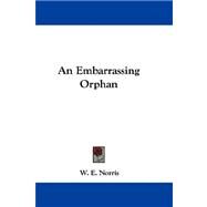 An Embarrassing Orphan by Norris, W. E., 9780548304112