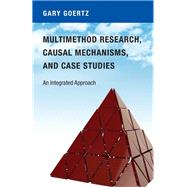 Multimethod Research, Causal Mechanisms, and Case Studies by Goertz, Gary, 9780691174112