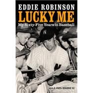 Lucky Me: My Sixty-five Years in Baseball by Robinson, Eddie; Rogers, C. Paul, III; Grieve, Tom; Brown, Bobby, 9780803274112