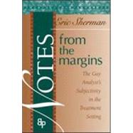 Notes from the Margins: The Gay Analyst's Subjectivity in the Treatment Setting by Sherman; Eric, 9780881634112