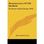 Reminiscences of Old Sheffield : Its Streets and Its People (1876) by Leader, Robert Eadon, 9781104374112