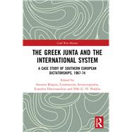 The Greek Junta and the International System by Arvanitopoulos, Constantine; Hatzivassiliou, Evanthis; Klapsis, Antonis; Pedaliu, Effie G. H., 9781138344112