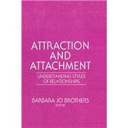 Attraction and Attachment: Understanding Styles of Relationships by Brothers; Barbara Jo, 9781138964112