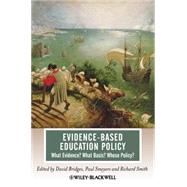 Evidence-Based Education Policy What Evidence? What Basis? Whose Policy? by Bridges, David; Smeyers, Paul; Smith, Richard, 9781405194112