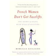 French Women Don't Get Facelifts The Secret of Aging with Style & Attitude by Guiliano, Mireille, 9781455524112
